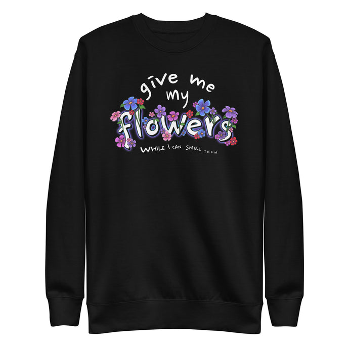 GIVE ME MY FLOWERS SWEATSHIRT - 1THESIS